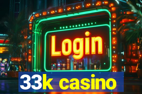 33k casino